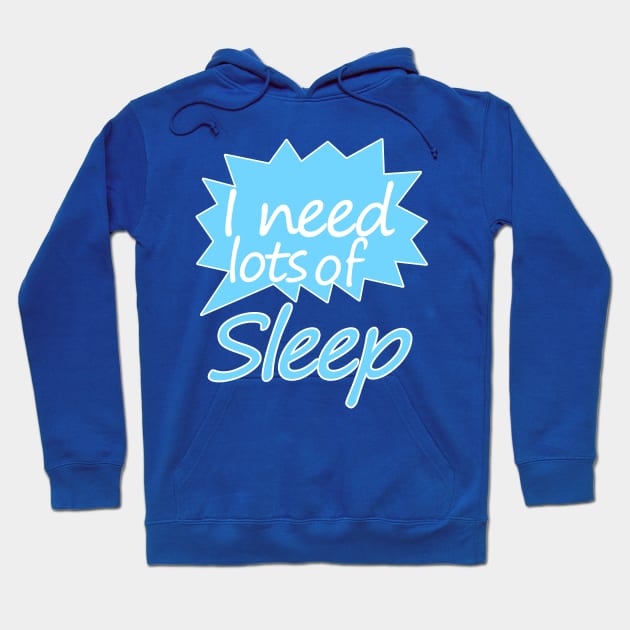 I need  lots of sleep Hoodie by sarahnash